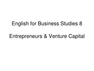 English for Business Studies 8 Entrepreneurs &amp; Venture Capital