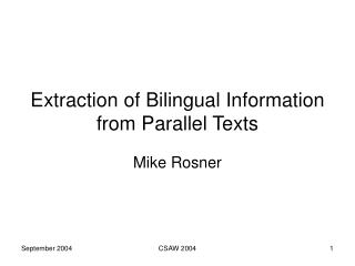 Extraction of Bilingual Information from Parallel Texts