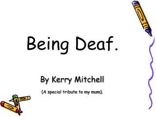 Being Deaf.