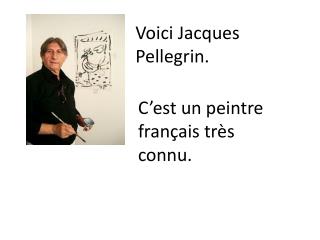 Voici Jacques Pellegrin.