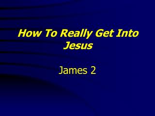 How To Really Get Into Jesus James 2