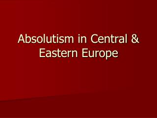 Absolutism in Central &amp; Eastern Europe