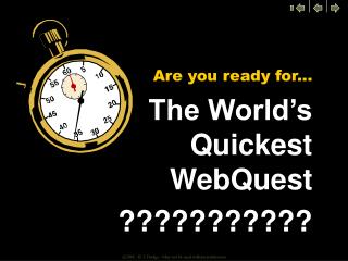 The World’s Quickest WebQuest ???????????