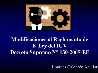 Modificaciones al Reglamento de la Ley del IGV Decreto Supremo N° 130-2005-EF