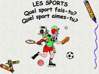 LES SPORTS Quel sport fais-tu ? Quel sport aimes-tu ?