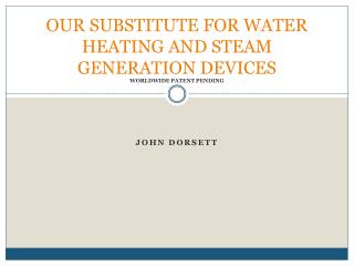 OUR SUBSTITUTE FOR WATER HEATING AND STEAM GENERATION DEVICES