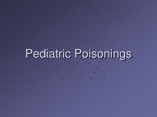 Pediatric Poisonings