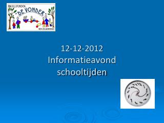 12-12-2012 Informatieavond schooltijden