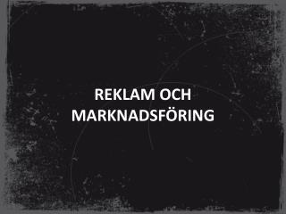 REKLAM OCH MARKNADSFÖRING