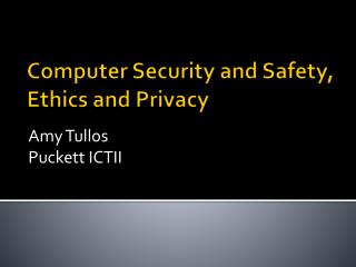 Computer Security and Safety, Ethics and Privacy