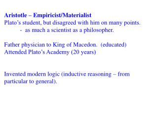 Aristotle – Empiricist/Materialist Plato’s student, but disagreed with him on many points. 