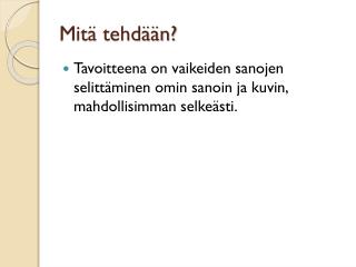 Mitä tehdään?