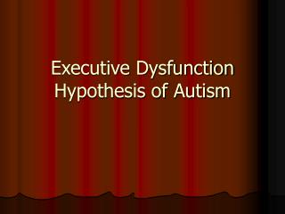 Executive Dysfunction Hypothesis of Autism