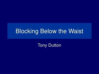Blocking Below the Waist