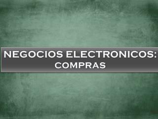 NEGOCIOS ELECTRONICOS: COMPRAS