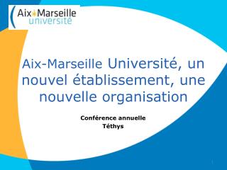 Aix-Marseille Université, un nouvel établissement, une nouvelle organisation
