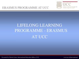 LIFELONG LEARNING PROGRAMME - ERASMUS AT UCC