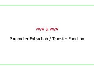 PWV &amp; PWA Parameter Extraction / Transfer Function