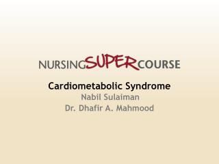 Cardiometabolic Syndrome Nabil Sulaiman Dr. Dhafir A. Mahmood