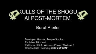 SKULLS OF THE SHOGUn AI POST-MORTEM