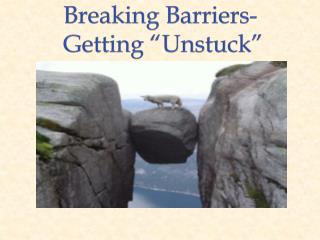 Breaking Barriers - Getting “Unstuck”