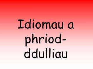 Idiomau a phriod-ddulliau