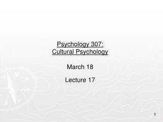 Psychology 307: Cultural Psychology March 18 Lecture 17