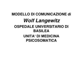 MODELLO DI COMUNICAZIONE di Wolf Langewitz OSPEDALE UNIVERSITARIO DI BASILEA