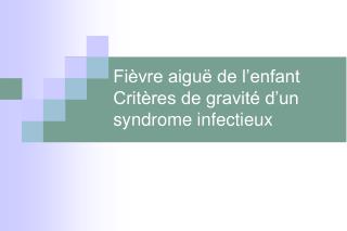 Fièvre aiguë de l’enfant Critères de gravité d’un syndrome infectieux