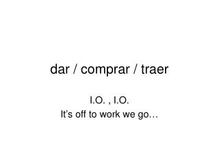 dar / comprar / traer