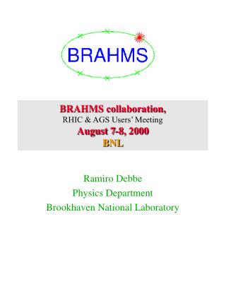 BRAHMS collaboration, RHIC &amp; AGS Users’ Meeting August 7-8, 2000 BNL
