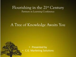 Flourishing in the 21 st Century Partners in Learning Conference A Tree of Knowledge Awaits You