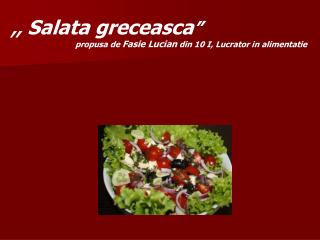 ,, Salata greceasca ” 		propusa de Fasie Lucian din 10 I, Lucrator in alimentatie