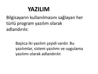 Bilgisayarın kullanılmasını sağlayan her türlü program yazılım olarak adlandırılır.