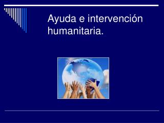 Ayuda e intervención humanitaria.