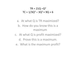 TR = 21Q –Q 2 TC = 1/3Q 3 – 3Q 2 + 9Q + 6