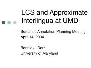 LCS and Approximate Interlingua at UMD
