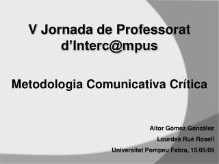 V Jornada de Professorat d’Interc@mpus Metodologia Comunicativa Crítica