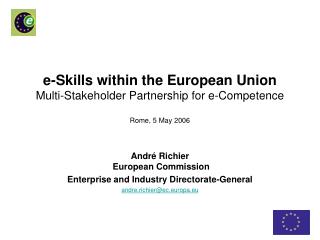 e-Skills within the European Union Multi-Stakeholder Partnership for e-Competence Rome, 5 May 2006