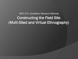 Constructing the Field Site (Multi-Sited and Virtual Ethnography)