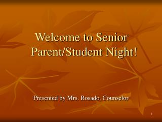 Welcome to Senior Parent/Student Night! Presented by Mrs. Rosado, Counselor