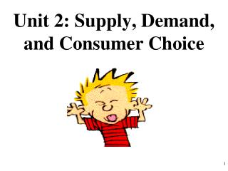 Unit 2: Supply, Demand, and Consumer Choice