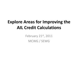 Explore Areas for Improving the AIL Credit Calculations