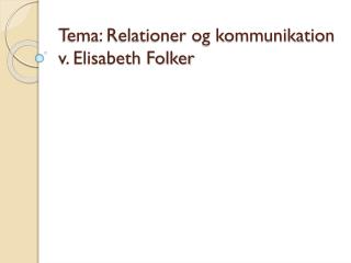 Tema: Relationer og kommunikation v. Elisabeth Folker