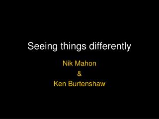 Seeing things differently