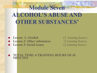 Module Seven ALCOHOL’S ABUSE AND OTHER SUBSTANCES’