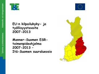 EU:n kilpailukyky- ja työllisyystavoite 	2007-2013 	Manner-Suomen ESR-toimenpideohjelma