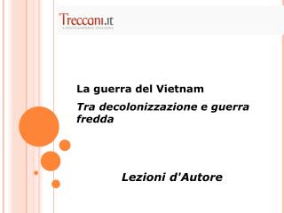 La guerra del Vietnam Tra decolonizzazione e guerra fredda Lezioni d'Autore