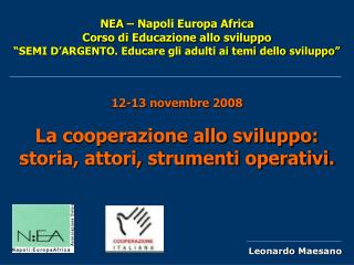 12-13 novembre 2008 La cooperazione allo sviluppo: storia, attori, strumenti operativi.
