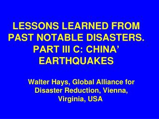 LESSONS LEARNED FROM PAST NOTABLE DISASTERS. PART III C: CHINA’ EARTHQUAKES